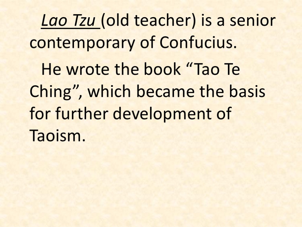 Lao Tzu (old teacher) is a senior contemporary of Confucius. He wrote the book